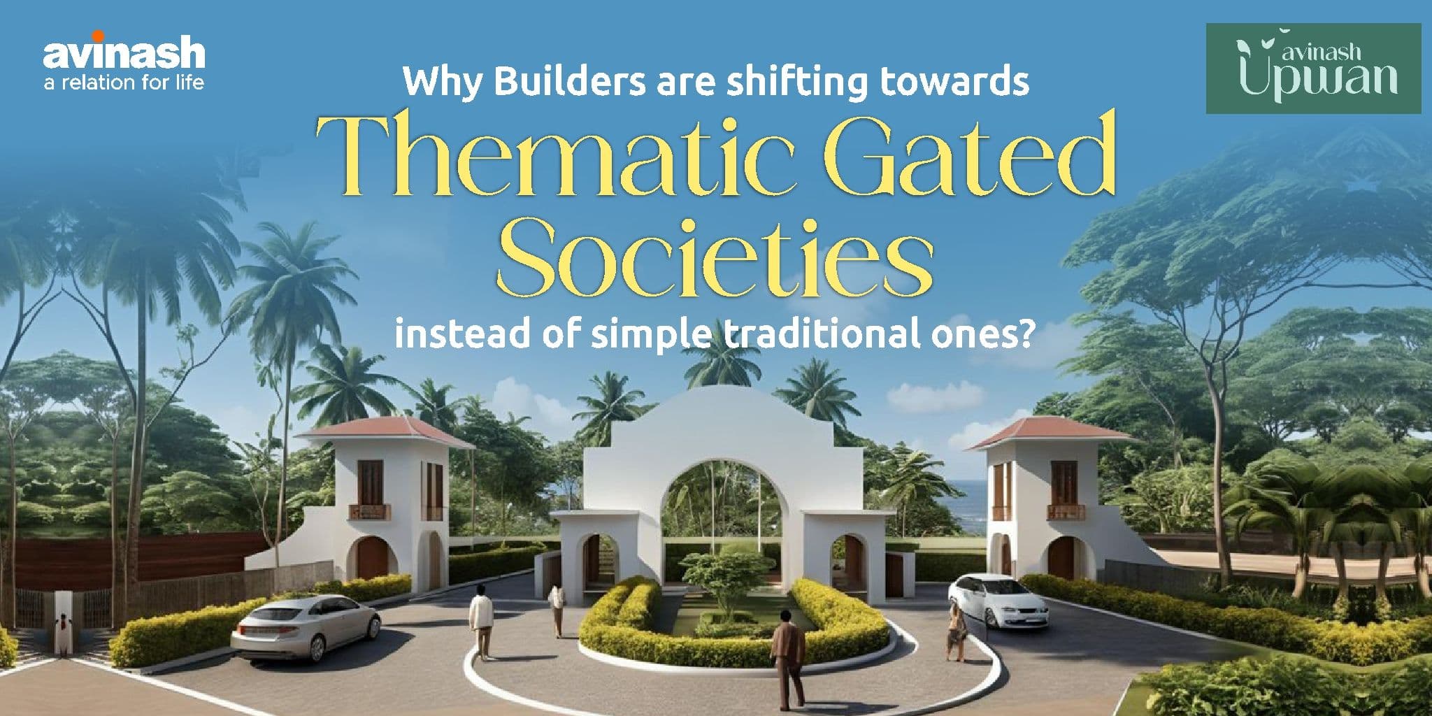 Why Builders are shifting towards thematic gated societies - AVINASH GROUP