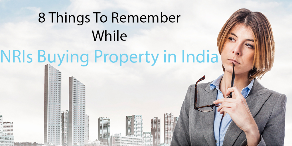8 Things To Remember While NRIs Buying Property in India
